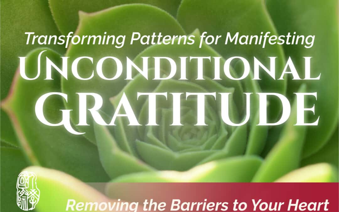 Removing the Barriers – Transforming Patterns for Unconditional Gratitude