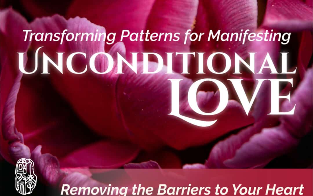 Removing the Barriers – Transforming Patterns for Unconditional Love